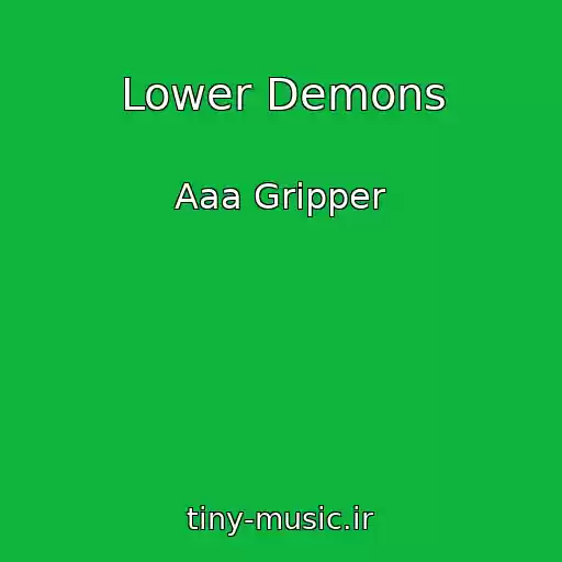 کاور آهنگ Lower Demons از Aaa Gripper