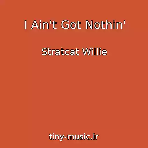کاور آهنگ I Ain't Got Nothin' از Stratcat Willie