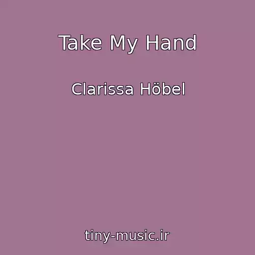 کاور آهنگ Take My Hand از Clarissa Höbel