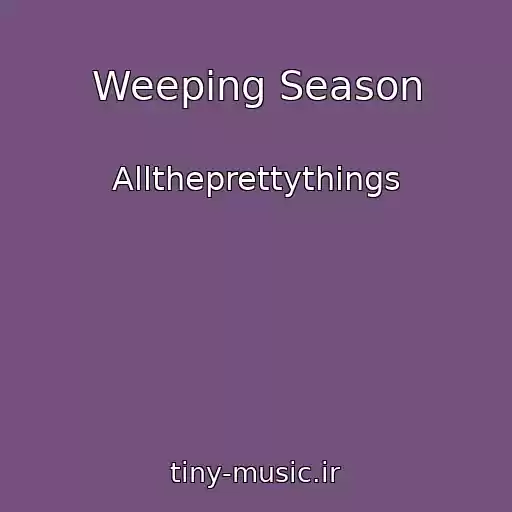 کاور آهنگ Weeping Season از Alltheprettythings