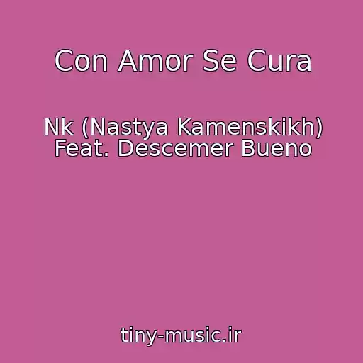 کاور آهنگ Con Amor Se Cura از Nk (Nastya Kamenskikh) Feat. Descemer Bueno