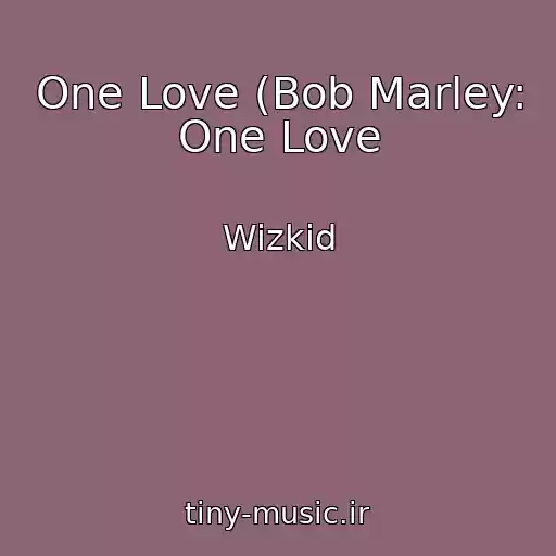 کاور آهنگ One Love (Bob Marley: One Love از Wizkid