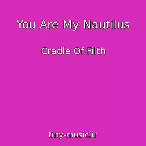 کاور آهنگ You Are My Nautilus از Cradle Of Filth