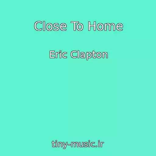 کاور آهنگ Close To Home از Eric Clapton