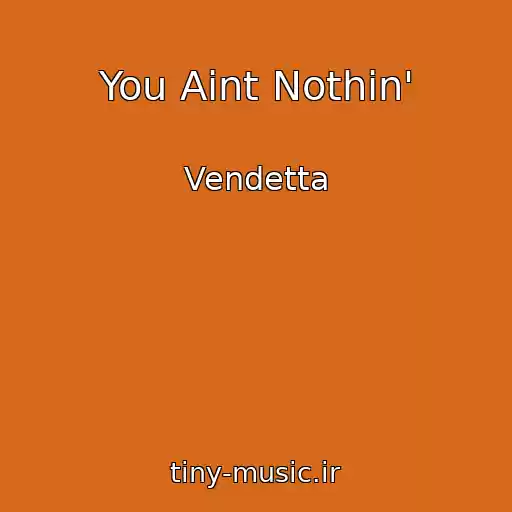 کاور آهنگ You Aint Nothin' از Vendetta