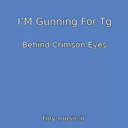 کاور آهنگ I’M Gunning For Tg از Behind Crimson Eyes