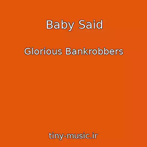 کاور آهنگ Baby Said از Glorious Bankrobbers