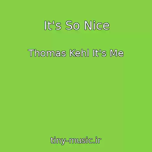کاور آهنگ It's So Nice از Thomas Kehl It's Me