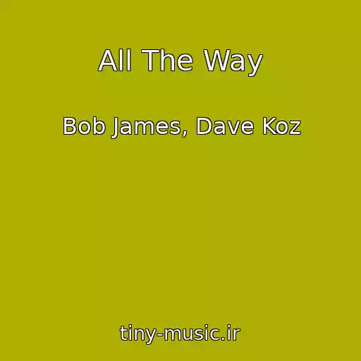 کاور آهنگ All The Way از Bob James, Dave Koz