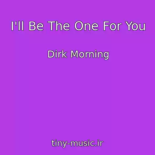 کاور آهنگ I'll Be The One For You از Dirk Morning