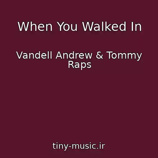 کاور آهنگ When You Walked In از Vandell Andrew & Tommy Raps