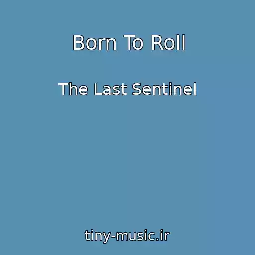 کاور آهنگ Born To Roll از The Last Sentinel