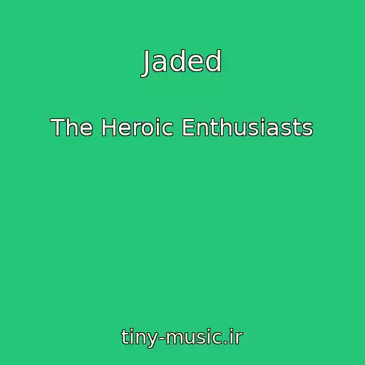 کاور آهنگ Jaded از The Heroic Enthusiasts