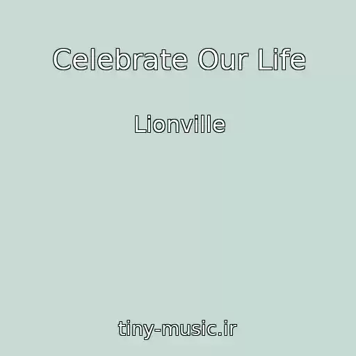 کاور آهنگ Celebrate Our Life از Lionville