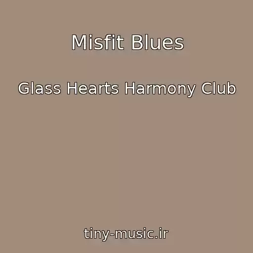 کاور آهنگ Misfit Blues از Glass Hearts Harmony Club