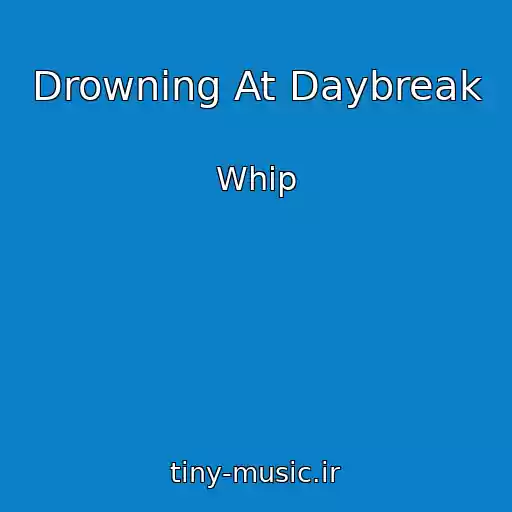 کاور آهنگ Drowning At Daybreak از Whip