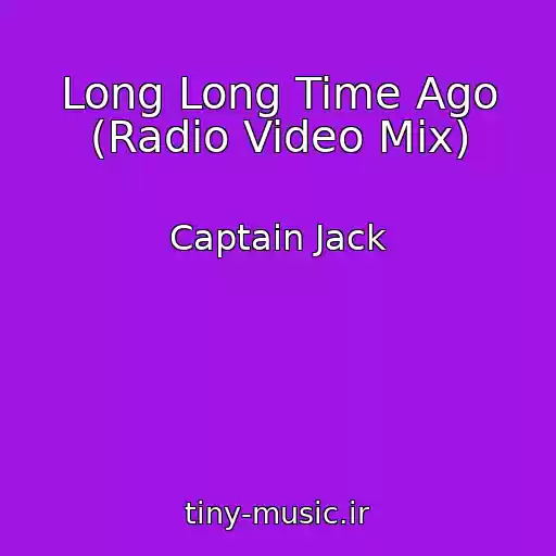 کاور آهنگ Long Long Time Ago (Radio Video Mix) از Captain Jack