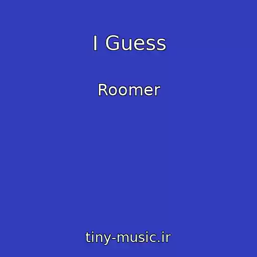 کاور آهنگ I Guess از Roomer