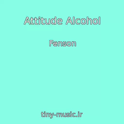 کاور آهنگ Attitude Alcohol از Fenson