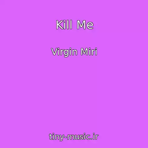 کاور آهنگ Kill Me از Virgin Miri