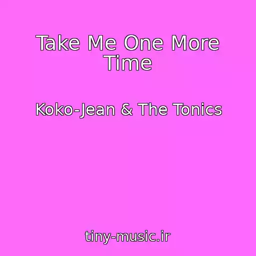 کاور آهنگ Take Me One More Time از Koko-Jean & The Tonics