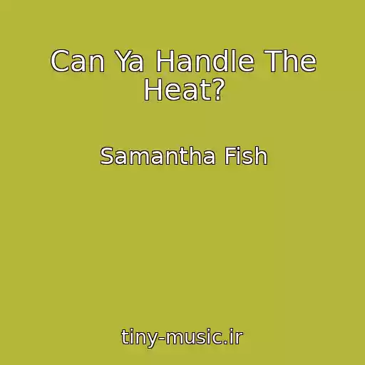 کاور آهنگ Can Ya Handle The Heat? از Samantha Fish