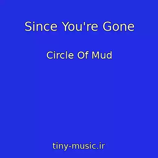 کاور آهنگ Since You're Gone از Circle Of Mud