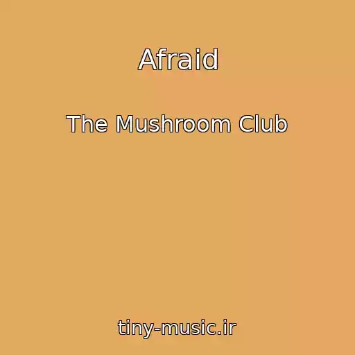کاور آهنگ Afraid از The Mushroom Club