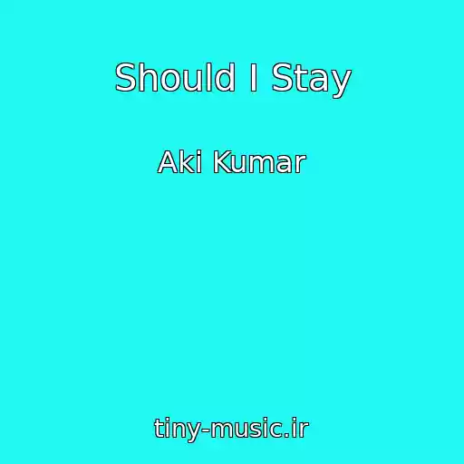 کاور آهنگ Should I Stay از Aki Kumar