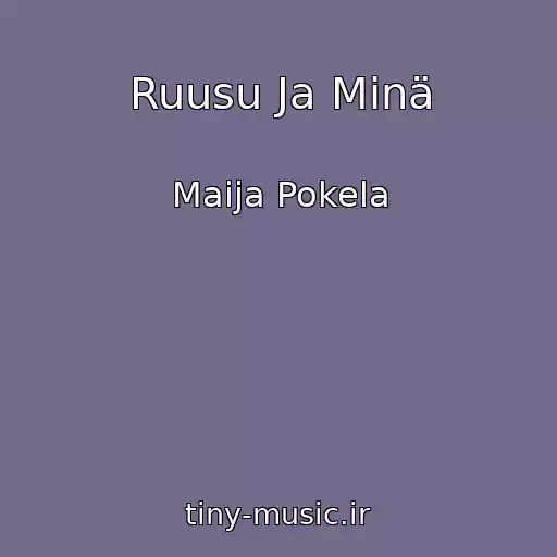کاور آهنگ Ruusu Ja Minä از Maija Pokela
