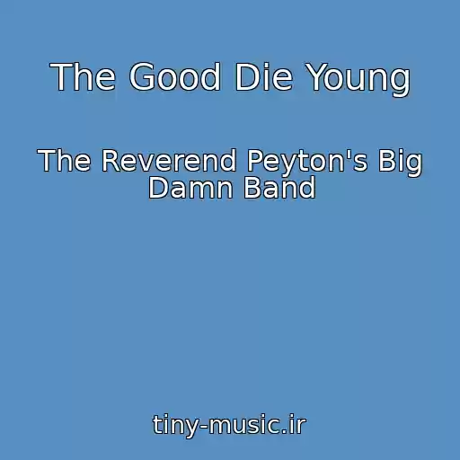 کاور آهنگ The Good Die Young از The Reverend Peyton's Big Damn Band