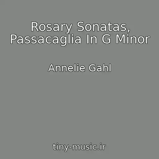 کاور آهنگ Rosary Sonatas, Passacaglia In G Minor از Annelie Gahl