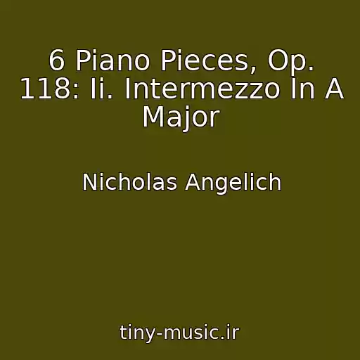 کاور آهنگ 6 Piano Pieces, Op. 118: Ii. Intermezzo In A Major از Nicholas Angelich