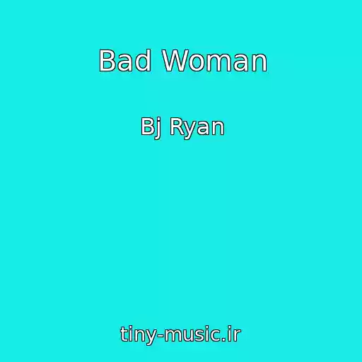 کاور آهنگ Bad Woman از Bj Ryan
