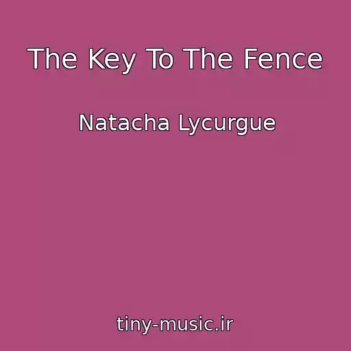کاور آهنگ The Key To The Fence از Natacha Lycurgue