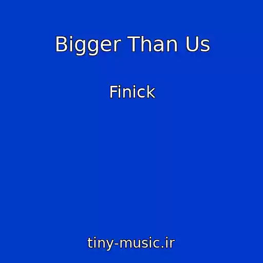کاور آهنگ Bigger Than Us از Finick