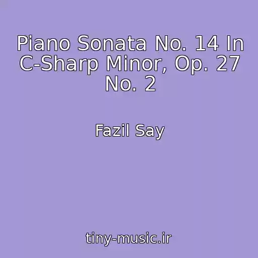 کاور آهنگ Piano Sonata No. 14 In C-Sharp Minor, Op. 27 No. 2 از Fazil Say