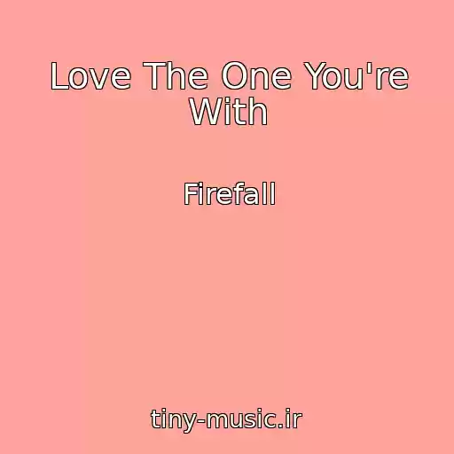 کاور آهنگ Love The One You're With از Firefall