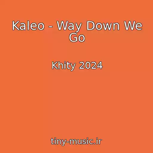 کاور آهنگ Kaleo - Way Down We Go از Khity 2024