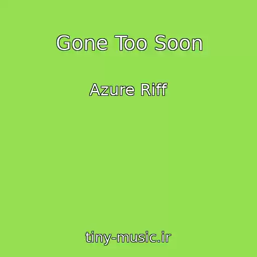 کاور آهنگ Gone Too Soon از Azure Riff