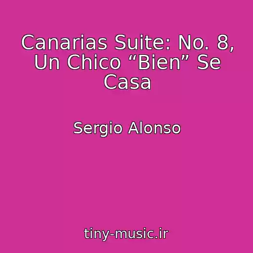 کاور آهنگ Canarias Suite: No. 8, Un Chico “Bien” Se Casa از Sergio Alonso