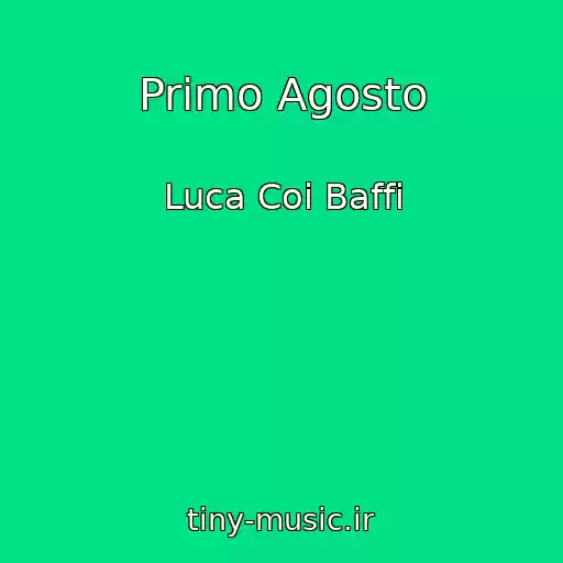 کاور آهنگ Primo Agosto از Luca Coi Baffi