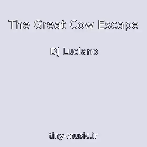 کاور آهنگ The Great Cow Escape از Dj Luciano