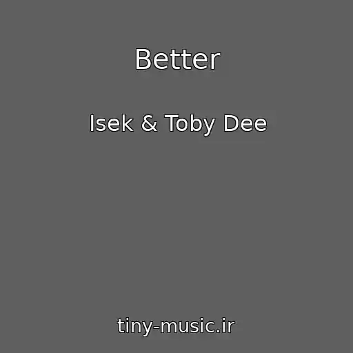 کاور آهنگ Better از Isek & Toby Dee