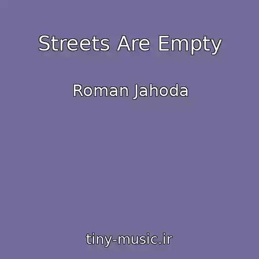 کاور آهنگ Streets Are Empty از Roman Jahoda