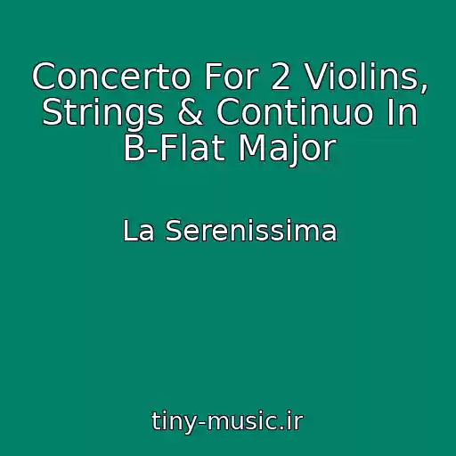 کاور آهنگ Concerto For 2 Violins, Strings & Continuo In B-Flat Major از La Serenissima