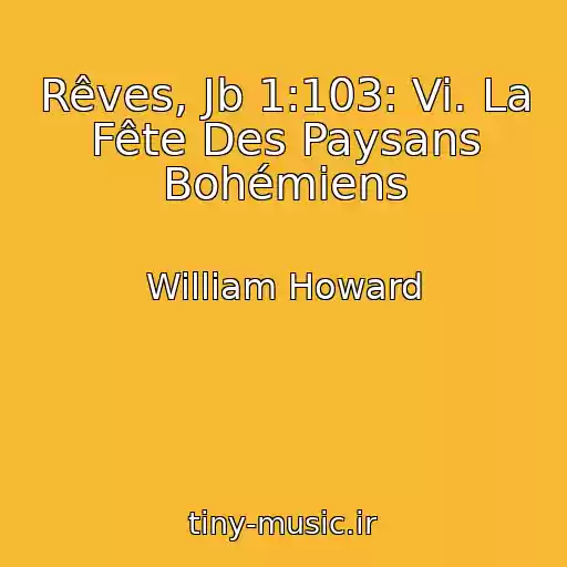 کاور آهنگ Rêves, Jb 1:103: Vi. La Fête Des Paysans Bohémiens از William Howard