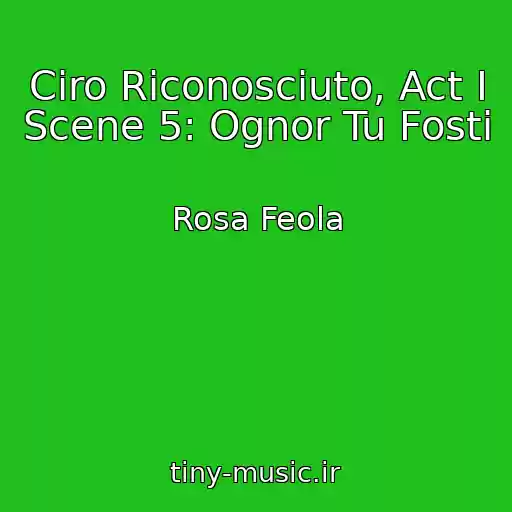 کاور آهنگ Ciro Riconosciuto, Act I Scene 5: Ognor Tu Fosti از Rosa Feola