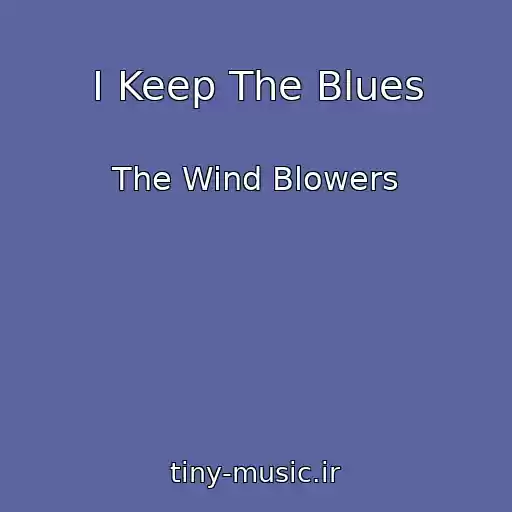 کاور آهنگ I Keep The Blues از The Wind Blowers
