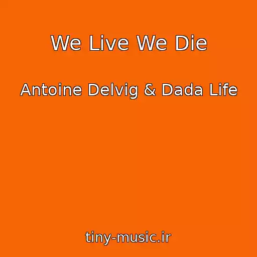 کاور آهنگ We Live We Die از Antoine Delvig & Dada Life